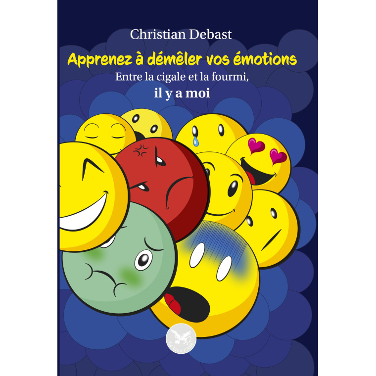 Apprenez à démêler vos émotions - Entre la Cigale et la Fourmi, il y a moi