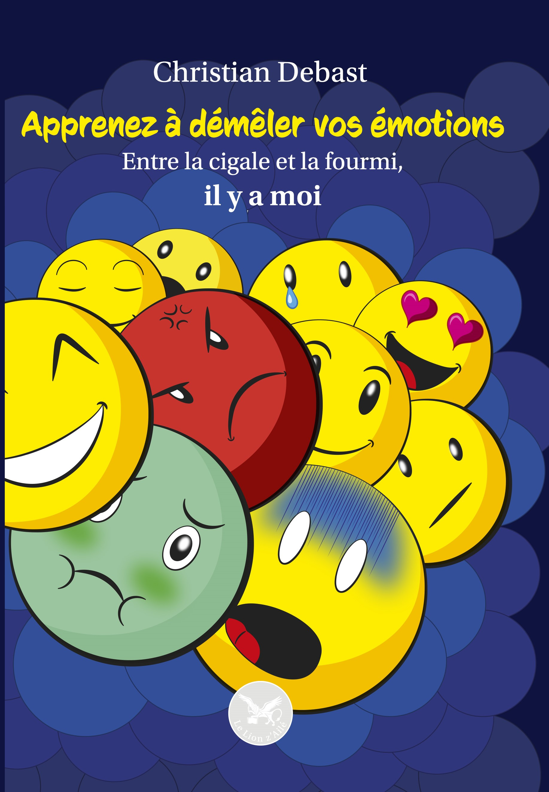 Apprenez à démêler vos émotions - Entre la Cigale et la Fourmi, il y a moi